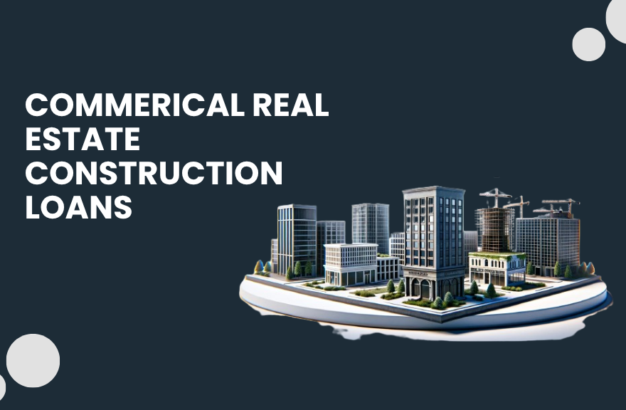Commercial Real Estate Construction Loans