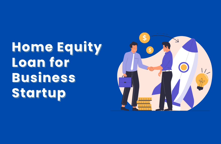 Home Equity Loan for Business Startup