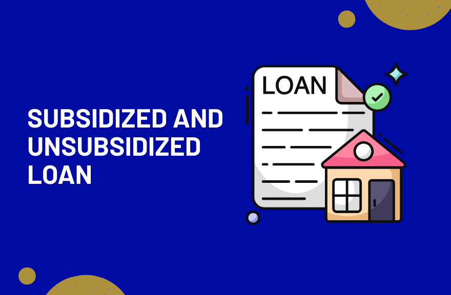 Subsidized and Unsubsidized Loan