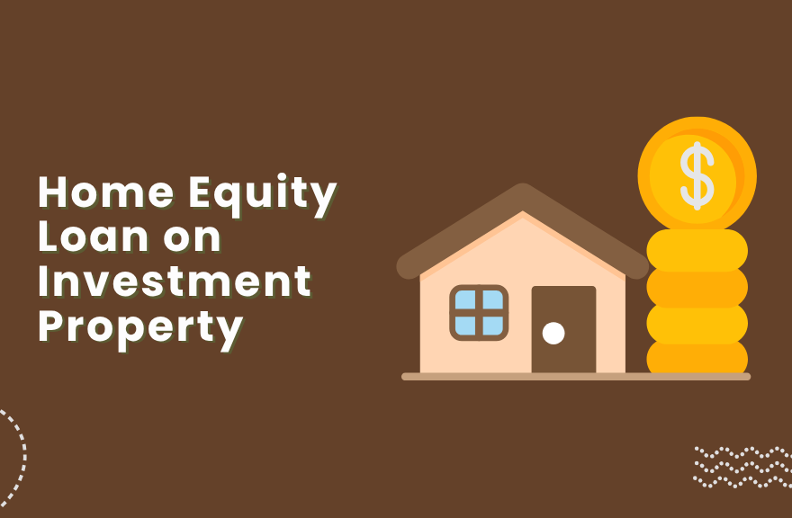 Home Equity Loan on Investment Property