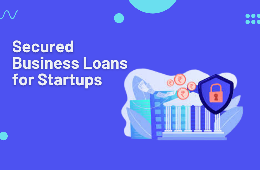 Secured Business Loans for Startups