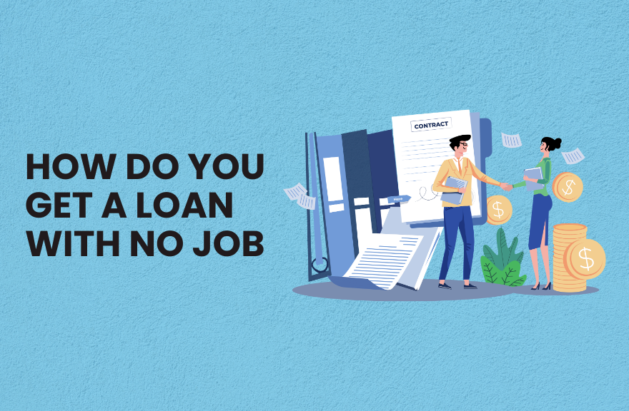 How Do You Get a Loan with No Job